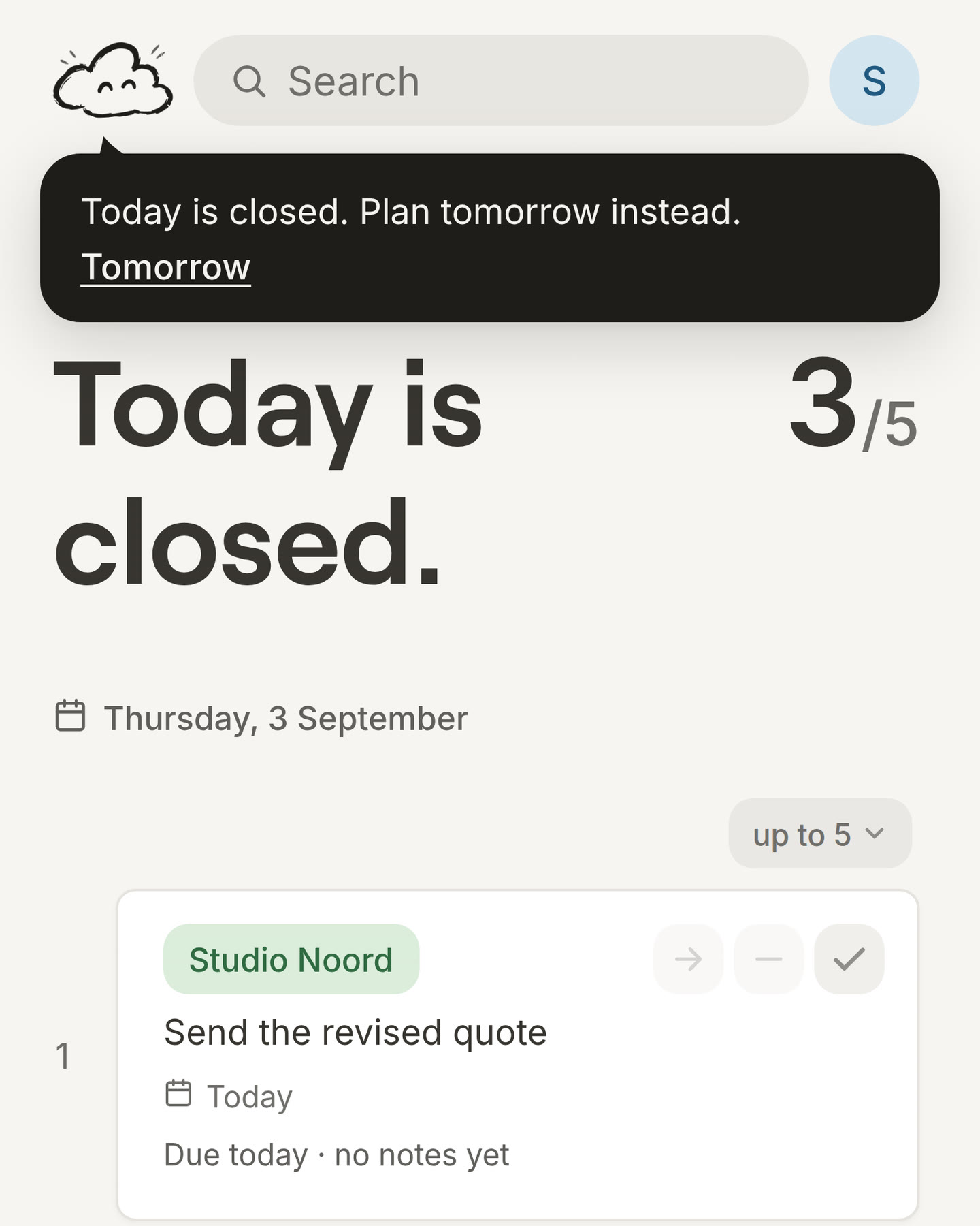 Today after closing the day, with the buttons on the cards dimmed and the cloud saying: Today is closed. Plan tomorrow instead