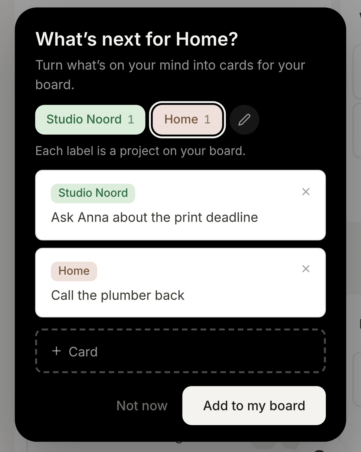 The brain dump on a phone, which asks What’s next for Home?, with a card for Studio Noord and one for Home, an empty seat for the next card and Add to my board